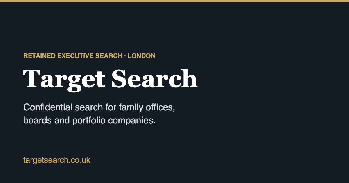 Target Search — Retained executive search for family offices, boards and portfolio companies. London.